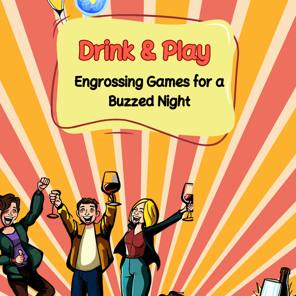 Drink & Play: Engrossing Games for a Buzzed Night