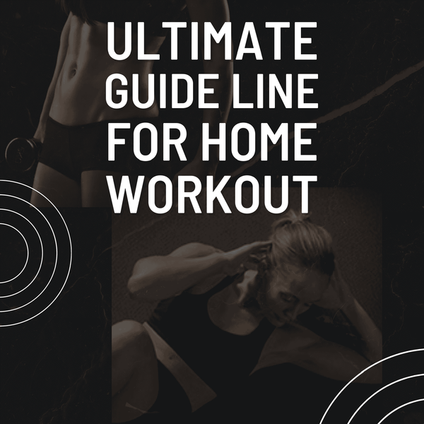 ULTIMATE GUIDE LINE FOR HOME WORKOUT